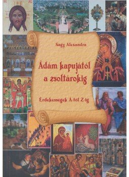 Nagy Alexandra - Ádám kapujától a zsoltárokig Nagy Alexandra - Ádám kapujától a zsoltárokig, 0 antikvár könyv