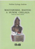 Hollósi György András - Magyarokra ragyog a hunok csillaga