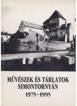Takács Mária - Művészek és tárlatok a simontornyai Vármúzeumban 1975-1995, Simontornya 1995 antikvár könyv