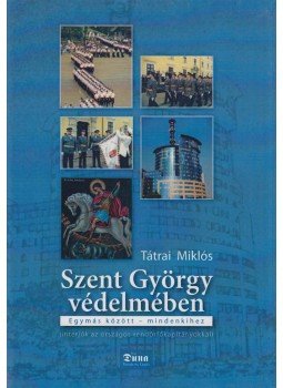 Tátrai Miklós - Szent György védelmében Tátrai Miklós - Szent György védelmében, Budapest 2006 antikvár könyv