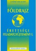 Ütőné Visi Judit - Földrajz érettségi feladatgyűjtemény