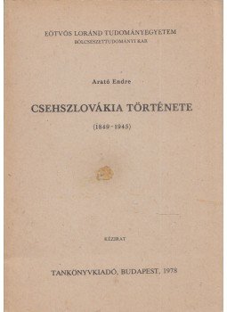 Arató Endre - Csehszlovákia története (1849-1945), Budapest 1978 antikvár könyv