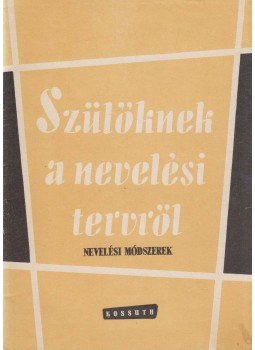 Nagy Jánosné - Szülőknek a nevelési tervről Nagy Jánosné - Szülőknek a nevelési tervről, Budapest 1966 antikvár könyv