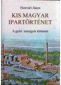 Honvári János - Kis magyar ipartörténet