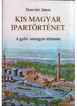 Honvári János - Kis magyar ipartörténet, Budapest 0 antikvár könyv