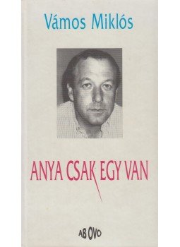 Vámos Miklós - Anya csak egy van Vámos Miklós - Anya csak egy van, Budapest 1995 antikvár könyv
