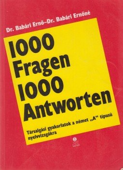 Dr. Babári Ernő, Dr. Babári Ernőné - 1000 Fragen 1000 Antworten Dr. Babári Ernő, Dr. Babári Ernőné - 1000 Fragen 1000 Antworten, Székesfehérvár 1997 antikvár könyv
