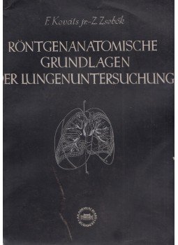 Zsebők Zoltán, Ifj. Kováts Ferenc - Röntgenanatomische Grundlagen der Lungenuntersuchung Zsebők Zoltán, Ifj. Kováts Ferenc - Röntgenanatomische Grundlagen der Lungenuntersuchung, Budapest 1953 antikvár könyv