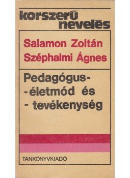 Salamon Zoltán, Dr. Széphalmi Ágnes - Pedagógus-életmód és -tevékenység Salamon Zoltán, Dr. Széphalmi Ágnes - Pedagógus-életmód és -tevékenység, Budapest 1988 antikvár könyv