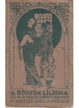 Polgár Károly - A börtön lilioma, Rimaszombat 1921 antikvár könyv