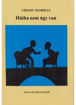 Várady Szabolcs - Hátha nem úgy van Várady Szabolcs - Hátha nem úgy van, Budapest 1988 antikvár könyv
