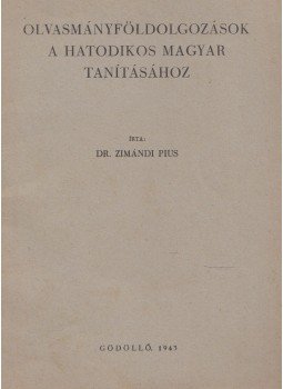 Zimándi Pius - Olvasmányfeldolgozás a hatodikos magyar tanításához, Gödöllő 1943 antikvár könyv