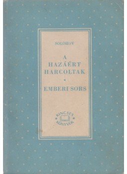 Mihail Solohov - A hazáért harcoltak / Emberi sors, Budapest 1961 antikvár könyv