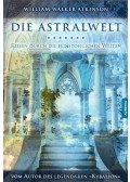 William Walker Atkinson - Die Astralwelt