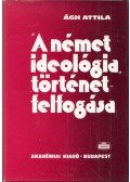 Ágh Attila - "A német ideológia" történetfelfogása (dedikált)