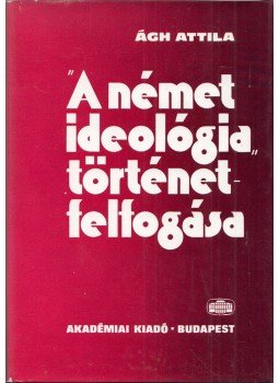 Ágh Attila - "A német ideológia" történetfelfogása (dedikált), Budapest 1976 antikvár könyv