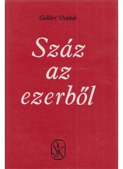 Gellért Oszkár - Száz az ezerből Gellért Oszkár - Száz az ezerből, Budapest 1981 antikvár könyv
