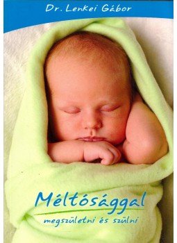 Dr. Lenkei Gábor - Méltósággal megszületni és szülni (dedikált), Budapest 2008 antikvár könyv