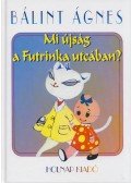 Bálint Ágnes - Mi újság a Futrinka utcában?