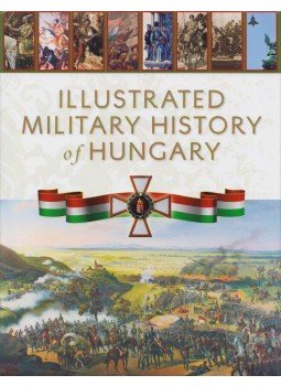 Hermann Róbert - Illustrated Military History of Hungary Hermann Róbert - Illustrated Military History of Hungary, 2017 antikvár könyv