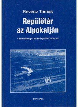 Révész Tamás - Repülőtér az Alpokalján Révész Tamás - Repülőtér az Alpokalján, Budapest 2009 antikvár könyv