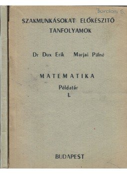 Dr. Dux Erik, Marjai Pálné - Matematika példatár I-II. Dr. Dux Erik, Marjai Pálné - Matematika példatár I-II., Budapest 1976 antikvár könyv