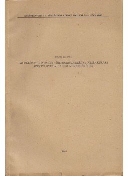 Pach Zsigmond Pál - Az ellenforradalmi történetszemlélet kialakulása Szekfű Gyula három nemzedékében, Budapest 1963 antikvár könyv