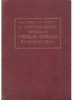 Dr. Csipke Zoltán, Dr. Némedy Imre - A vénykészítés kézikönyve Dr. Csipke Zoltán, Dr. Némedy Imre - A vénykészítés kézikönyve, Budapest 1940 antikvár könyv