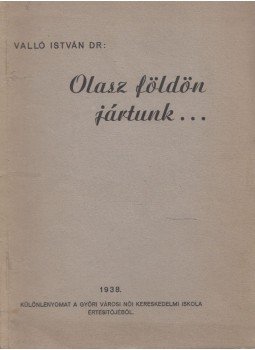 Valló István - Olasz földön jártunk... (Dedikált) Valló István - Olasz földön jártunk... (Dedikált), Győr 1938 antikvár könyv