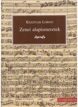 Kesztler Lőrinc - Zenei alapismeretek Kesztler Lőrinc - Zenei alapismeretek, Budapest 2013 antikvár könyv