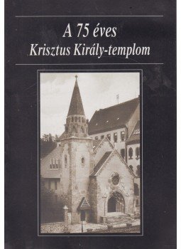 Dr. Legeza László - A 75 éves Krisztus Király-templom Dr. Legeza László - A 75 éves Krisztus Király-templom, Budapest 2001 antikvár könyv