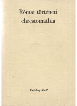 Borzsák István - Római történeti chrestomathia Borzsák István - Római történeti chrestomathia, Budapest 1982 antikvár könyv
