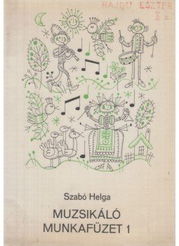 Szabó Helga - Muzsikáló munkafüzet 1. Szabó Helga - Muzsikáló munkafüzet 1., Budapest 1985 antikvár könyv