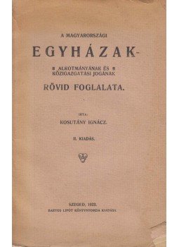 Kosutány Ignác - A magyarországi egyházak alkotmányának és közigazgatási jogának rövid foglalata, Szeged 1923 antikvár könyv