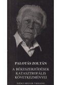 Palotás Zoltán dr. - A békeszerződések katasztrofális következményei
