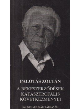 Palotás Zoltán dr. - A békeszerződések katasztrofális következményei Palotás Zoltán dr. - A békeszerződések katasztrofális következményei, 0 antikvár könyv