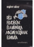 Kollányi Károly - Régi felvidékünk és a kárpátalja magyar múltjának elrablása