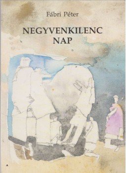 Fábri Péter - Negyvenkilenc nap Fábri Péter - Negyvenkilenc nap, 1994 antikvár könyv