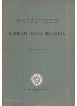 Békéssy András, Károlyházy Frigyes, Marx György, Nagy Károly, Freud Géza - Elméleti fizikai feladatok, Budapest 1962 antikvár könyv