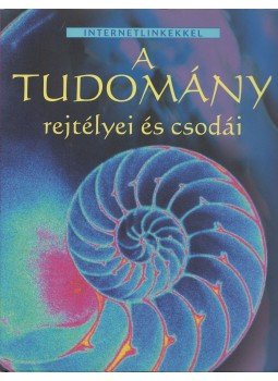 Laura Howell, Phillip Clarke, Sarah Khan - A tudomány rejtélyei és csodái Laura Howell, Phillip Clarke, Sarah Khan - A tudomány rejtélyei és csodái, Kisújszállás 2005 antikvár könyv