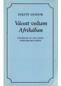 Fekete Sándor - Vácott voltam Afrikában (dedikált)