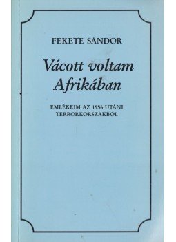 Fekete Sándor - Vácott voltam Afrikában (dedikált) Fekete Sándor - Vácott voltam Afrikában (dedikált), Budapest 1996 antikvár könyv