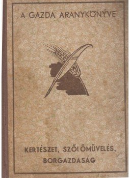 Vitéz Csonti Szabó István, Horn János, Dr. Kosinszky Viktor, Fornády Elemér - Kertészet, szőlőművelés, borgazdaság Vitéz Csonti Szabó István, Horn János, Dr. Kosinszky Viktor, Fornády Elemér - Kertészet, szőlőművelés, borgazdaság, Budapest 1943 antikvár könyv