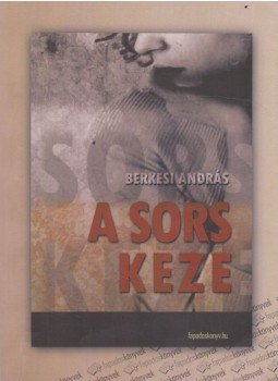Berkesi András - A sors keze Berkesi András - A sors keze, Budapest 2010 antikvár könyv