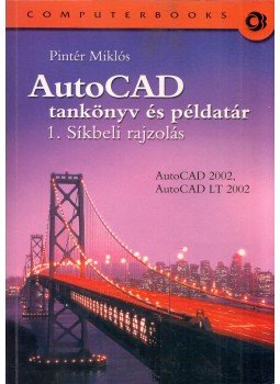 Pintér Miklós - AutoCAD tankönyv és példatár 1. Síkbeli rajzolás Pintér Miklós - AutoCAD tankönyv és példatár 1. Síkbeli rajzolás, Budapest 2002 antikvár könyv