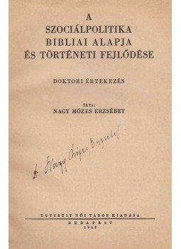 Nagy Mózes Erzsébet - A szociálpolitika bibliai alapja és történeti fejlődése (aláírt), Budapest 1942 antikvár könyv
