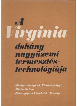 Dr. Borsos János, Halász József, Kővári Viktor - A Virginia dohány nagyüzemi termesztéstechnológiája, Budapest 1975 antikvár könyv