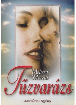 Moretti, Melissa - Tűzvarázs Moretti, Melissa - Tűzvarázs, 2015 antikvár könyv
