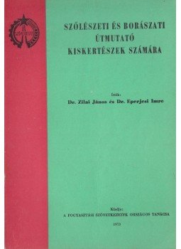 Dr. Zilai János, dr. Eperjesi Zoltán - Szőlészeti és borászati útmutató kiskertészek számára, Budapest 1973 antikvár könyv