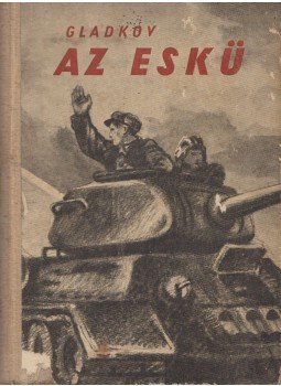 Gladkov, Fjodor - Az eskü, Budapest 1951 antikvár könyv